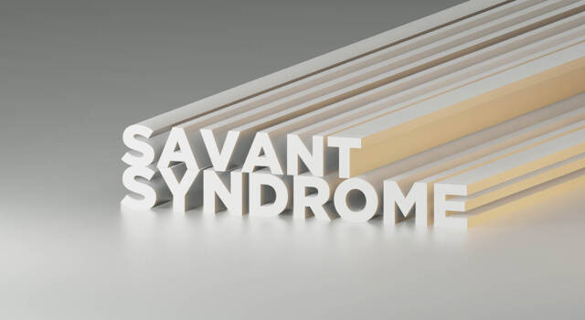 Sindrome di Savant: tutto quello che c&#8217;è da sapere a riguardo